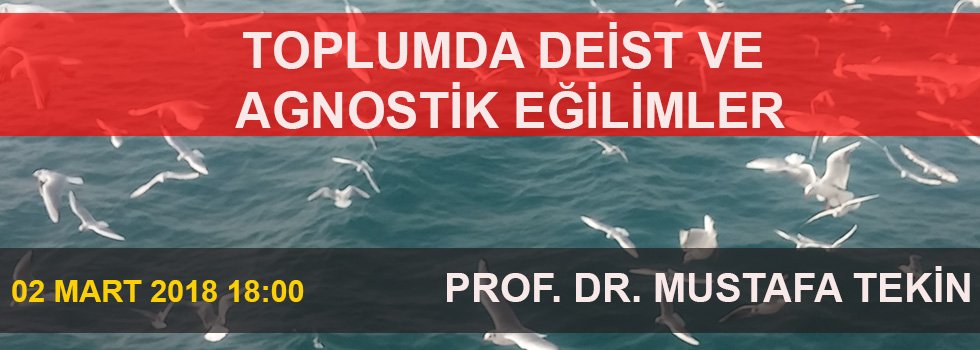 TOPLUMDA DEİST VE  AGNOSTİK EĞİLİMLER - PROF. DR. MUSTAFA TEKİN
