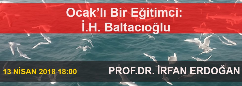Ocak’lı Bir Eğitimci:  İ.H. Baltacıoğlu -  PROF.DR. İRFAN ERDOĞAN