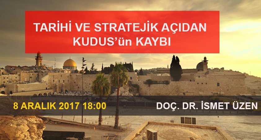TARİHİ VE STRATEJİK AÇIDAN  KUDUS’ün KAYBI - DOÇ. DR. İSMET ÜZEN